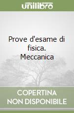 Prove d'esame di fisica. Meccanica libro