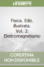 Fisica. Ediz. illustrata. Vol. 2: Elettromagnetismo