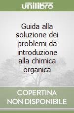 Guida alla soluzione dei problemi da introduzione alla chimica organica libro