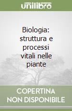 Biologia: struttura e processi vitali nelle piante