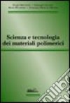 Scienza e tecnologia dei materiali polimerici libro