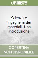 Scienza e ingegneria dei materiali. Una introduzione