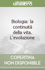 Biologia: la continuità della vita. L'evoluzione libro