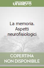 La memoria. Aspetti neurofisiologici libro