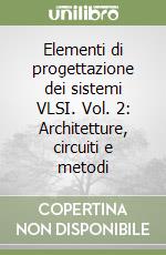 Elementi di progettazione dei sistemi VLSI. Vol. 2: Architetture, circuiti e metodi libro