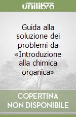 Guida alla soluzione dei problemi da «Introduzione alla chimica organica» libro