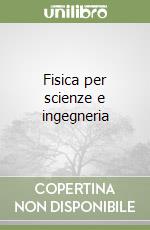 Fisica per scienze e ingegneria (1) libro