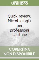 Quick review. Microbiologia per professioni sanitarie