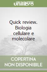 Quick review. Biologia cellulare e molecolare