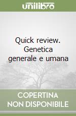 Quick review. Genetica generale e umana libro