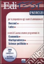 Editest. Esercizi per la preparazione agli esami di ammissione di Bocconi, Luiss e corsi di laurea a numero programmato in economia, giurisprudenza, scienze politich libro