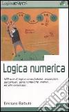 Logica numerica. 400 quiz di logica su probabilità, proporzioni, percentuali, serie numeriche, matrici... ed altri rompicapo libro