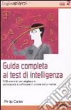 Guida completa ai test di intelligenza. 500 esercizi per migliorare, accrescere e rafforzare il potere della mente libro