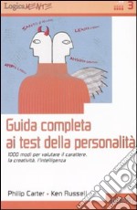 Guida completa ai test della personalità. 1000 modi per valutare il carattere, la creatività, l'intelligenza