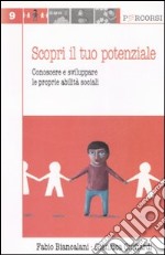 Scopri il tuo potenziale. Conoscere e sviluppare le prorpie abilità sociali libro