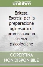 Editest. Esercizi per la preparazione agli esami di ammissione in scienze psicologiche libro