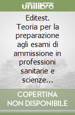 Editest. Teoria per la preparazione agli esami di ammissione in professioni sanitarie e scienze motorie libro