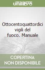 Ottocentoquattordici vigili del fuoco. Manuale libro