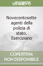 Novecentosette agenti della polizia di stato. Eserciziario libro