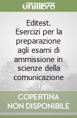 Editest. Esercizi per la preparazione agli esami di ammissione in scienze della comunicazione libro