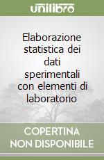 Elaborazione statistica dei dati sperimentali con elementi di laboratorio