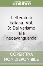 Letteratura italiana. Vol. 3: Dal verismo alla neoavanguardia