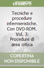 Tecniche e procedure infermieristiche. Con DVD-ROM. Vol. 3: Procedure di area critica libro