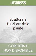 Struttura e funzione delle piante
