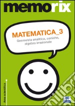 Matematica. Vol. 3: Geometria analitica, coniche, algebra irrazionale libro