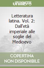 Letteratura latina. Vol. 2: Dall'età imperiale alle soglie del Medioevo libro