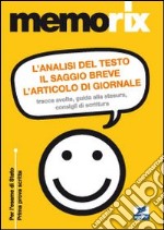 L'analisi del testo, il saggio breve, l'articolo di giornale. Tracce svolte, guida alla stesura, consigli di scrittura libro