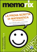 La prova scritta di matematica per i licei scientifici. Temi ufficiali svolti e commentati. Simulazione d'esame libro