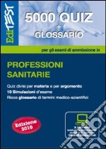 EdiTEST 5000 quiz. Con glossario per le professioni sanitarie. Per la preparazione ai test di ammissione. Con software di simulazione libro