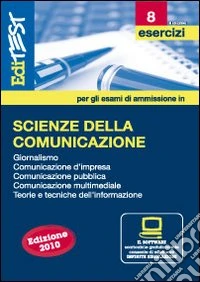 EdiTEST 8. Esercizi. Scienze della comunicazione. Per la preparazione ai test di ammissione. Con software di simulazione libro