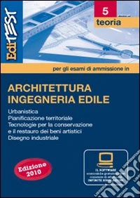 EdiTEST 5. Teoria. Architettura/ingegneria edile. Per la preparazione ai test di ammissione. Con software di simulazione