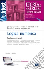 Logica numerica per ammissioni universitarie, concorsi pubblici, selezioni aziendali. Con software di simulazione libro