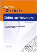 Diritto amministrativo. Le 100 domande più ricorrenti all'esame orale libro