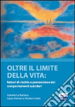 Oltre il limite della vita. Fattori di rischio e prevenzione dei comportamenti suicidari libro