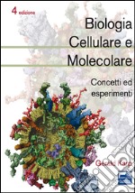 Biologia cellulare e molecolare. Concetti ed esperimenti