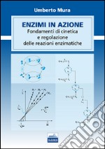 Enzimi in azione. Fondamenti di cinetica e regolazione delle funzioni enzimatiche