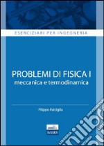 Eserciziari per ingegneria. Problemi di fisica 1. Meccanica e termodinamica