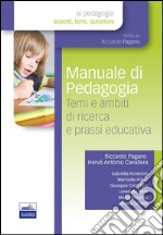 Manuale di pedagogia. Temi e ambiti di ricerca e prassi educativa libro