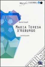 Maria Teresa d'Asburgo. L'arte del possibile libro