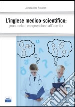 L'inglese medico-scientifico. Pronuncia e comprensione all'ascolto