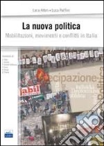 La nuova politica. Mobilitazioni, movimenti e conflitti in Italia