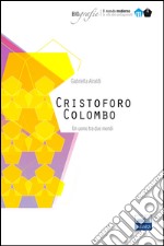 Cristoforo Colombo. Un uomo tra due mondi libro