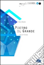 Pietro il Grande. Uno zar in Europa