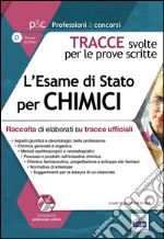 L'esame di stato per chimici. Raccolta di elaborati su tracce ufficiali. Tracce svolte per le prove scritte libro