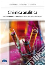 Chimica analitica. Trattazione algebrica e grafica degli equilibri chimici in soluzione acquosa libro