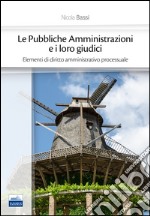 Le pubbliche amministrazioni e i loro giudici. Elementi di diritto amministrativo processuale libro